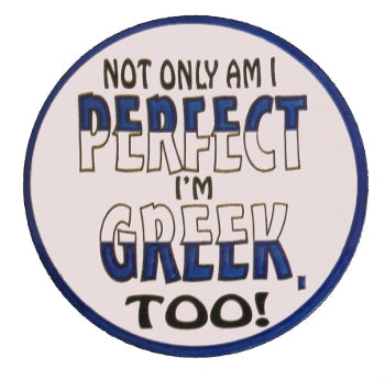 Greek Sticker - "Not Only Am I Perfect I'm Greek Too!" - 1 pc